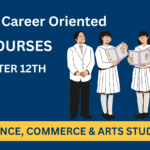 Top Career-Oriented Courses After 12th—Science, Commerce & Arts Students